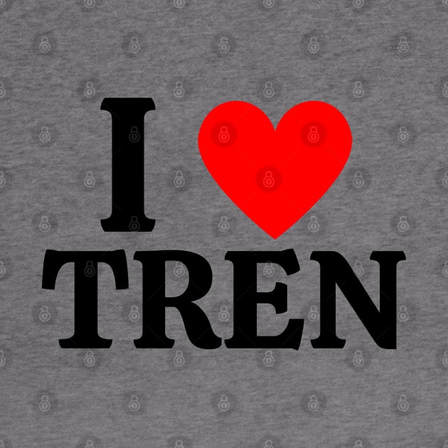 I Love Tren by AniTeeCreation